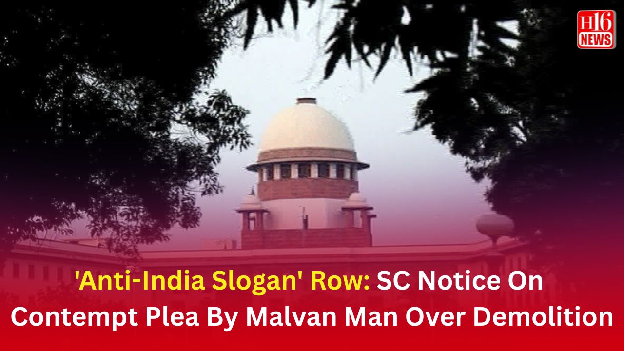 'Anti-India Slogan' Row: SC Notice On Contempt Plea By Malvan Man Over Demolition